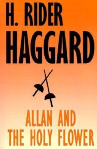 07 Allan and the Holy Flower by Henry Rider Haggard